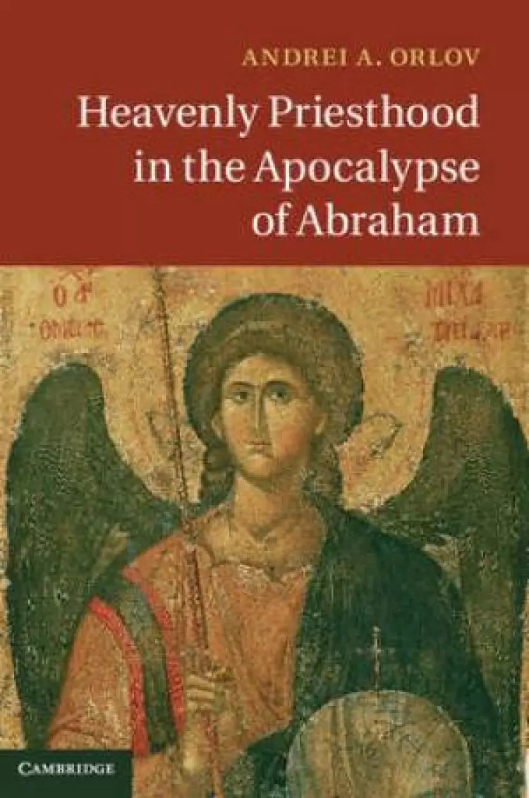 Heavenly Priesthood in the Apocalypse of Abraham