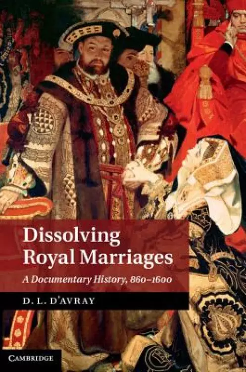 Dissolving Royal Marriages: A Documentary History, 860-1600