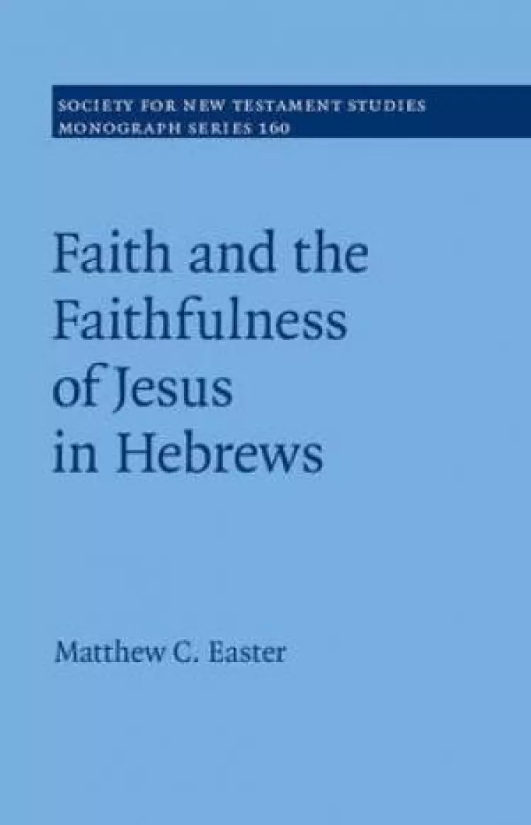 Faith and the Faithfulness of Jesus in Hebrews: Volume 160