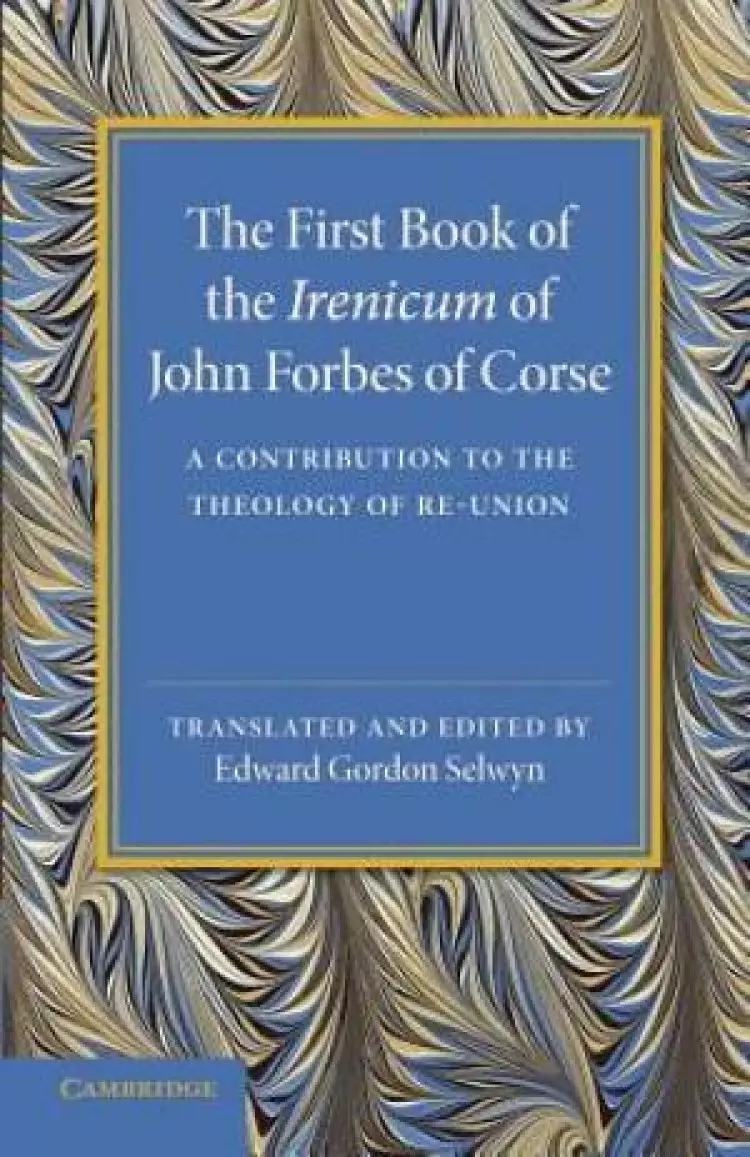 First Book of the Irenicum of John Forbes of Corse