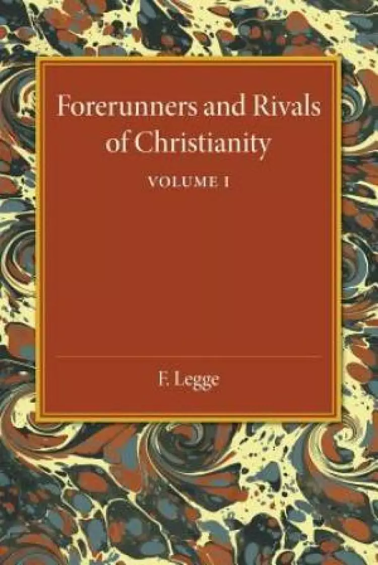 Forerunners and Rivals of Christianity: Volume 1