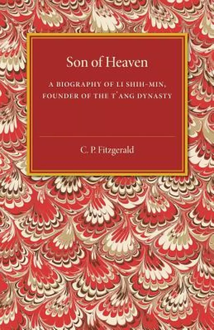 Son of Heaven: A Biography of Li Shih-Min, Founder of the t'Ang Dynasty
