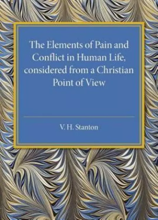 The Elements of Pain and Conflict in Human Life, Considered from a Christian Point of View