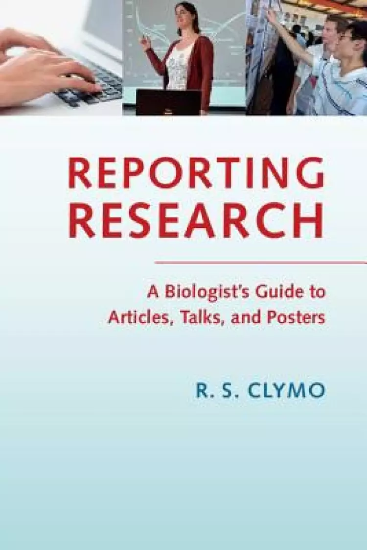 Reporting Research: A Biologist's Guide to Articles, Talks, and Posters