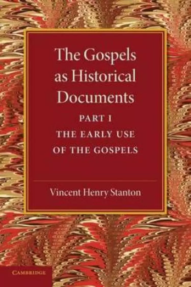 The Gospels as Historical Documents, Part 1, the Early Use of the Gospels