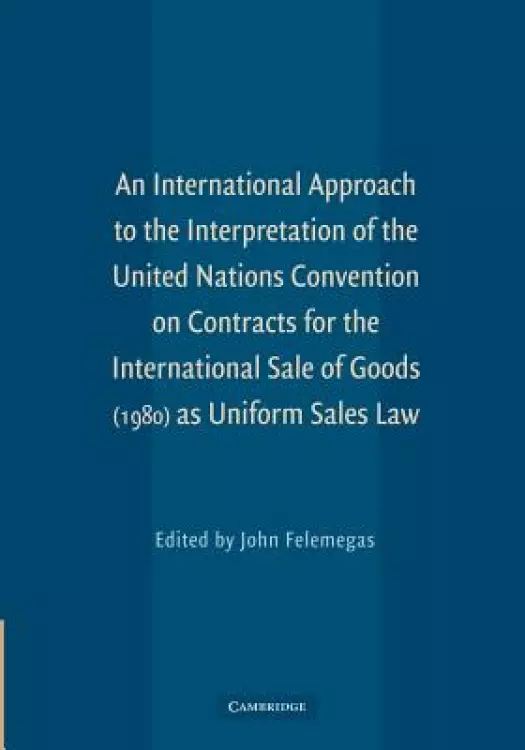 An International Approach to the Interpretation of the United Nations Convention on Contracts for the International Sale of Goods (1980) as Uniform Sa
