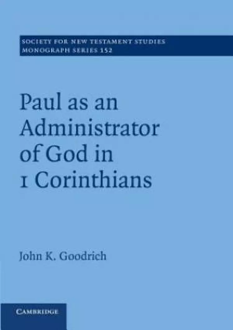 Paul as an Administrator of God in 1 Corinthians: Volume 152