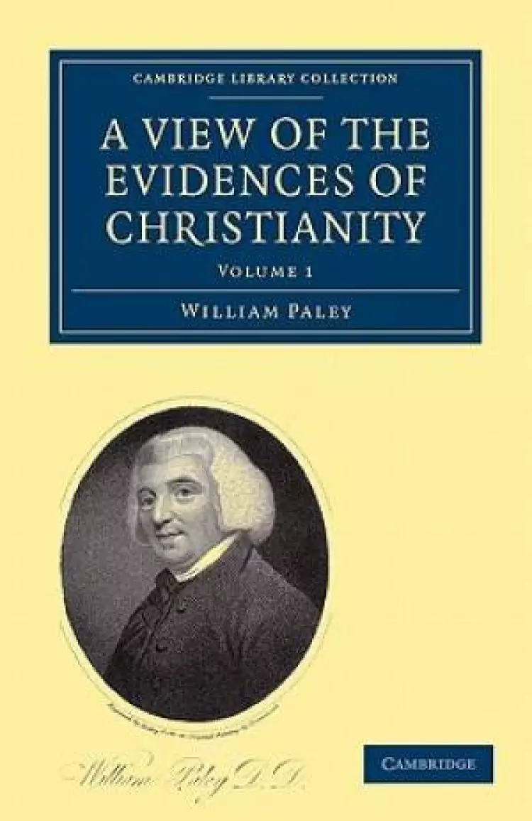 A View of the Evidences of Christianity: Volume 1