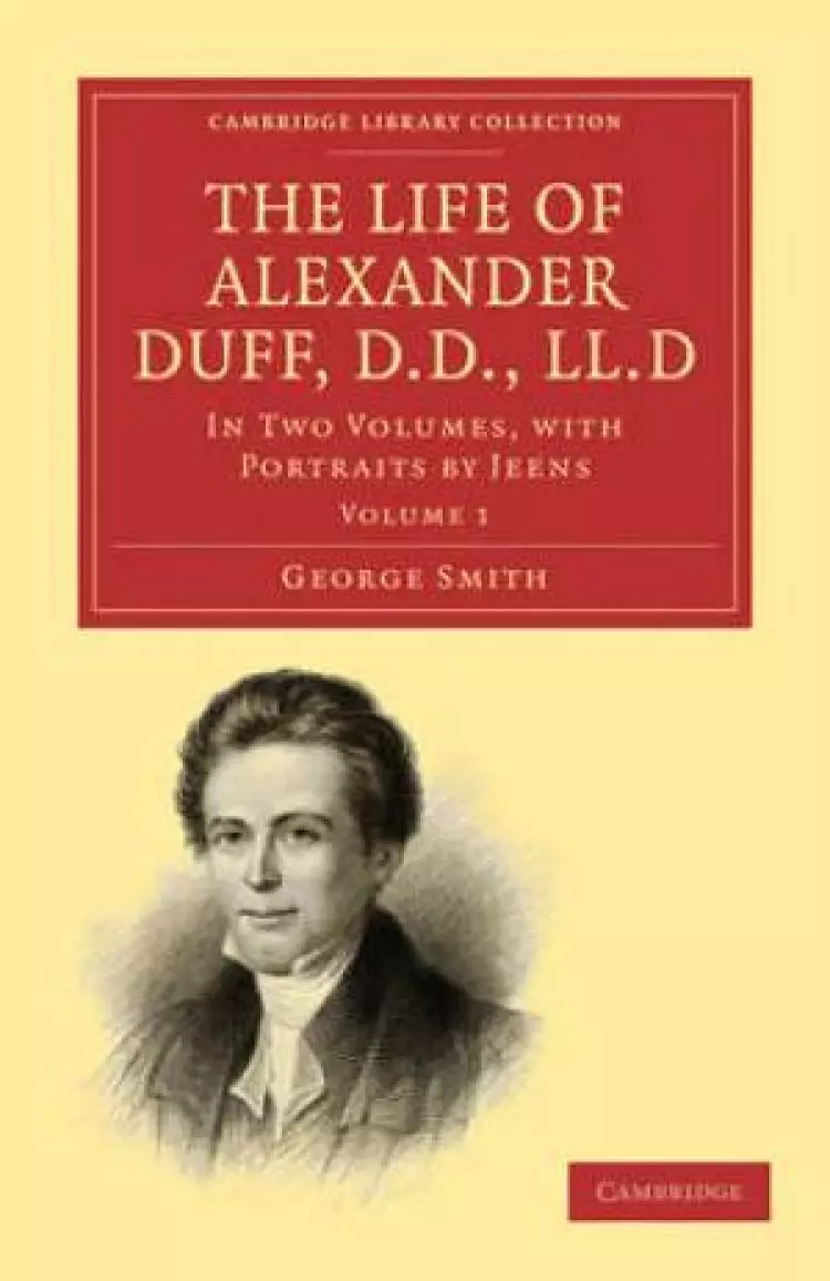 The Life of Alexander Duff, D.D., LL.D: Volume SET