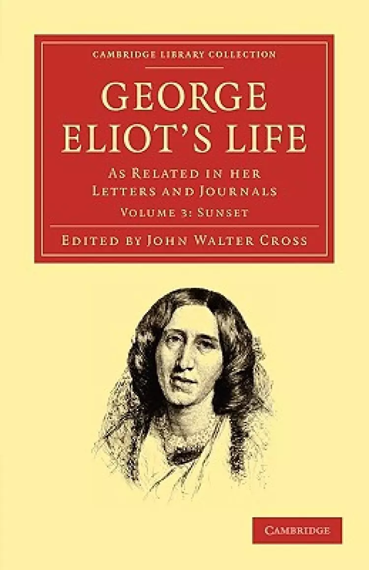 George Eliot's Life, as Related in Her Letters and Journals