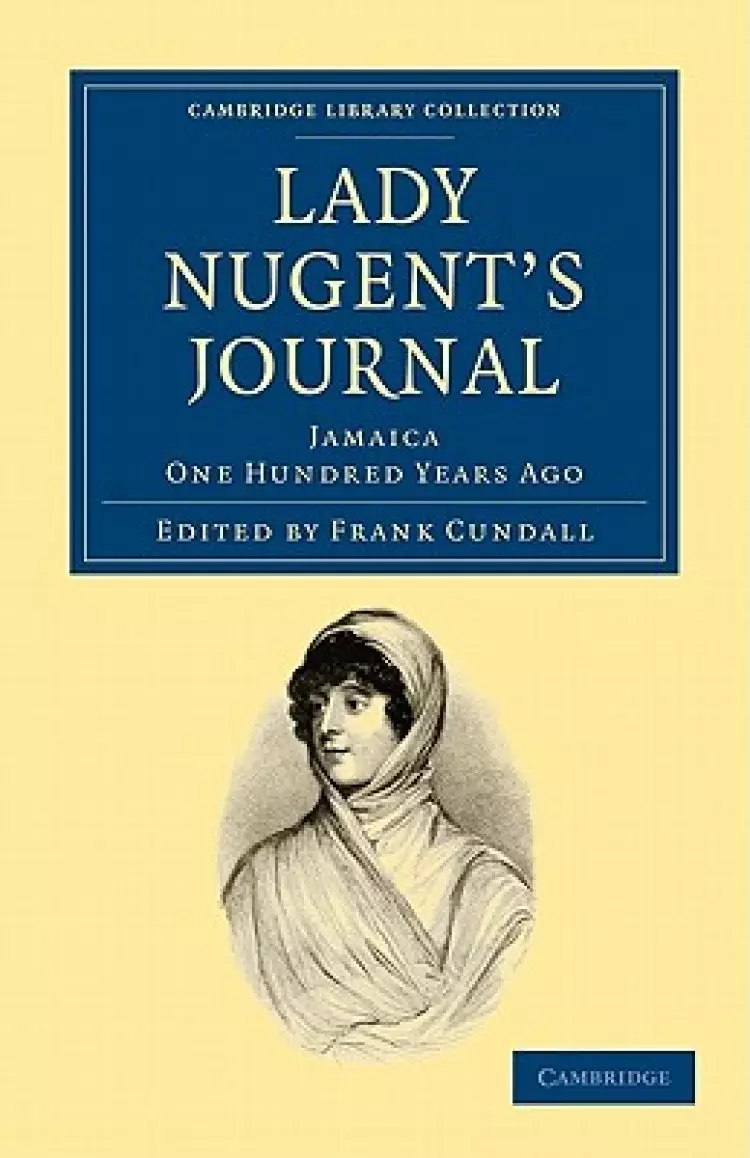Lady Nugent's Journal: Jamaica One Hundred Years Ago