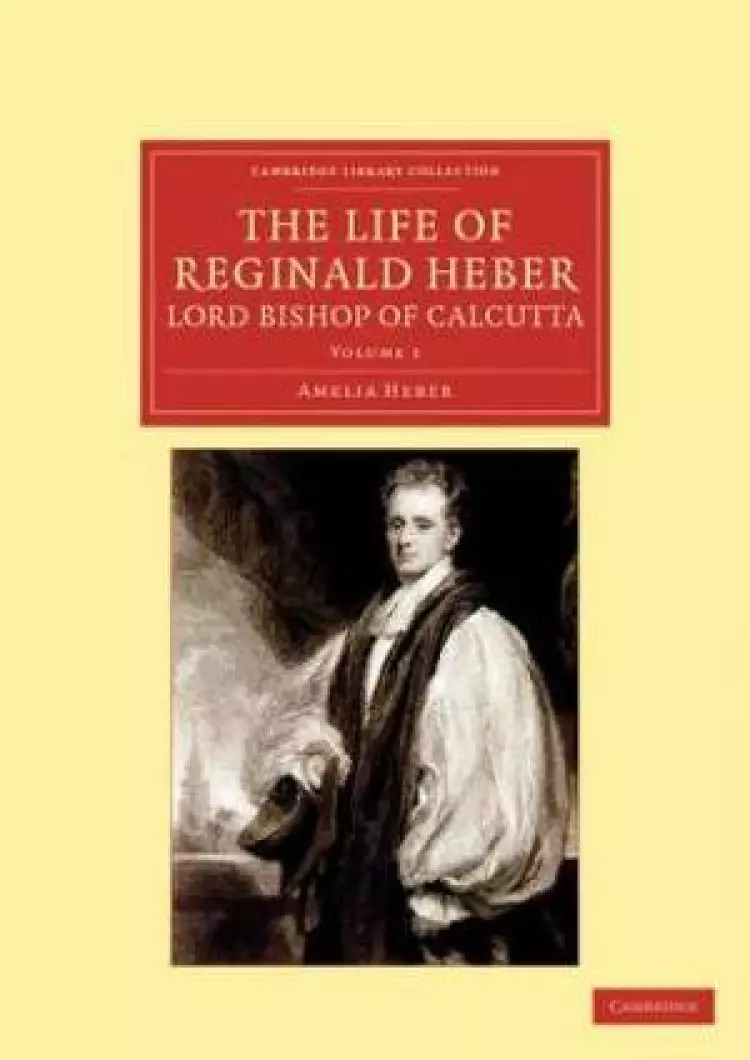The Life of Reginald Heber, D.D., Lord Bishop of Calcutta
