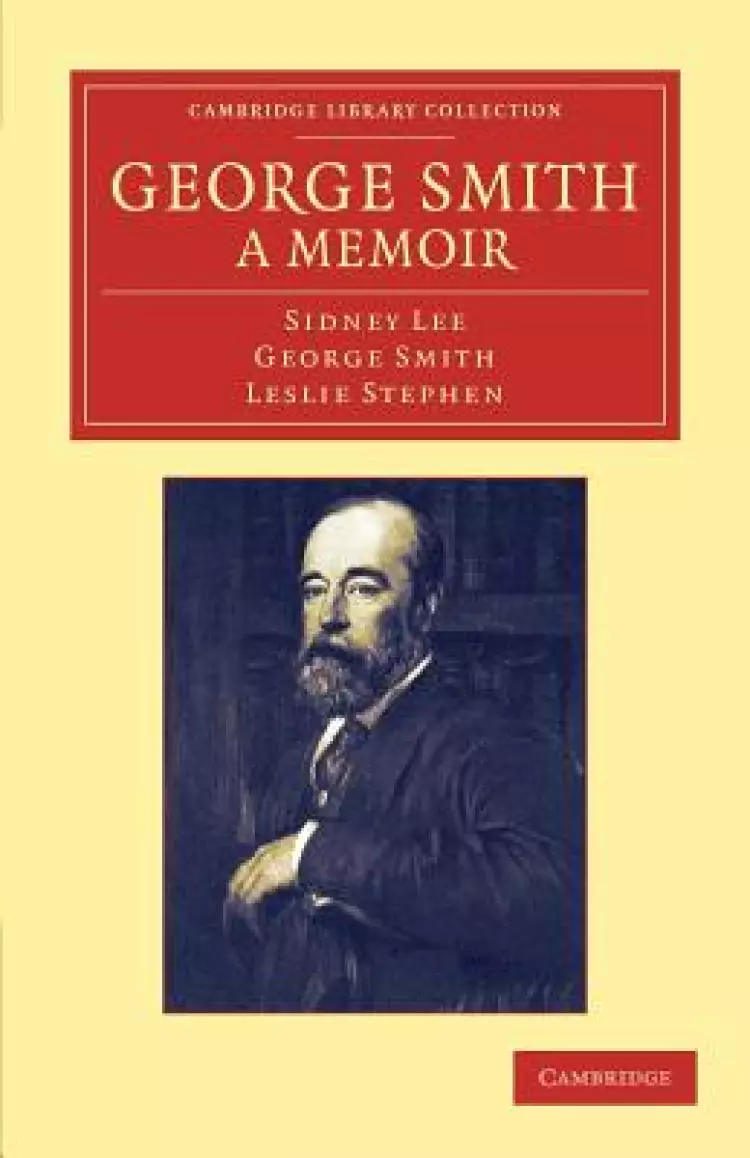 George Smith, a Memoir: With Some Pages of Autobiography