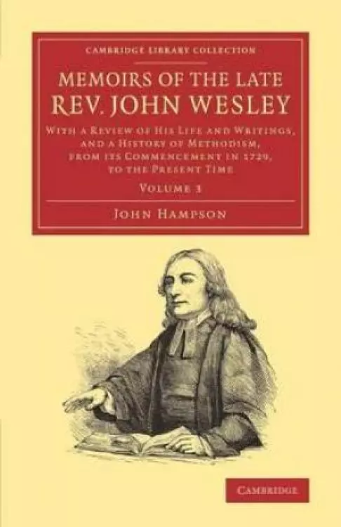 Memoirs of the Late Rev. John Wesley, A.M.: Volume 3