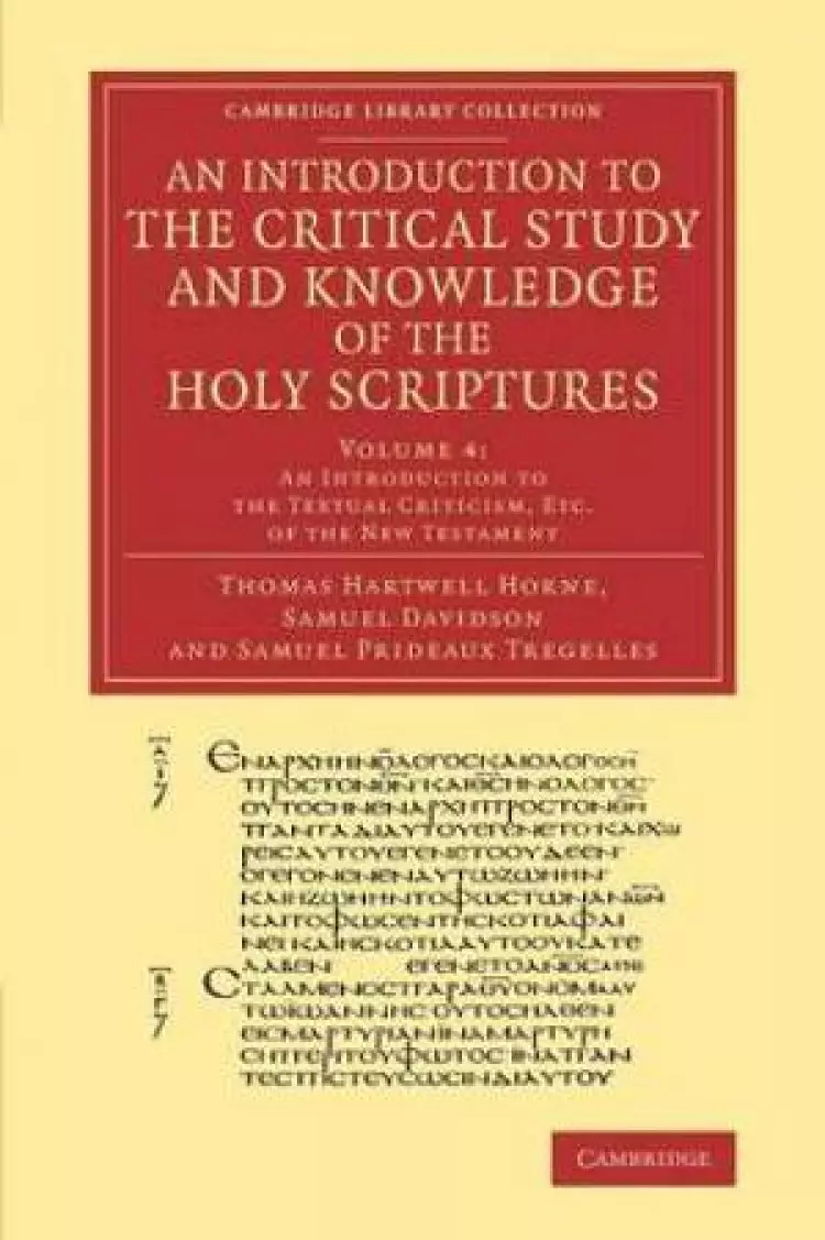 An Introduction to the Critical Study and Knowledge of the Holy Scriptures: Volume 4, an Introduction to the Textual Criticism, Etc. of the New Testament