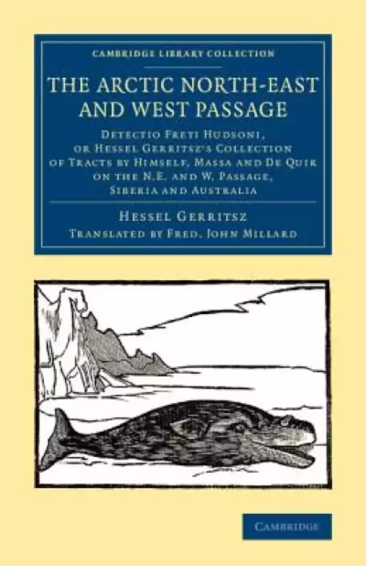 The Arctic North-East and West Passage: Detectio Freti Hudsoni, or Hessel Gerritsz' Collection of Tracts by Himself, Massa and de Quir on the N.E. an