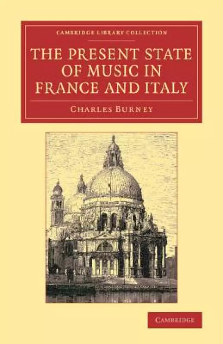 The Present State of Music in France and Italy: Or, the Journal of a Tour Through Those Countries, Undertaken to Collect Materials for a General Histo