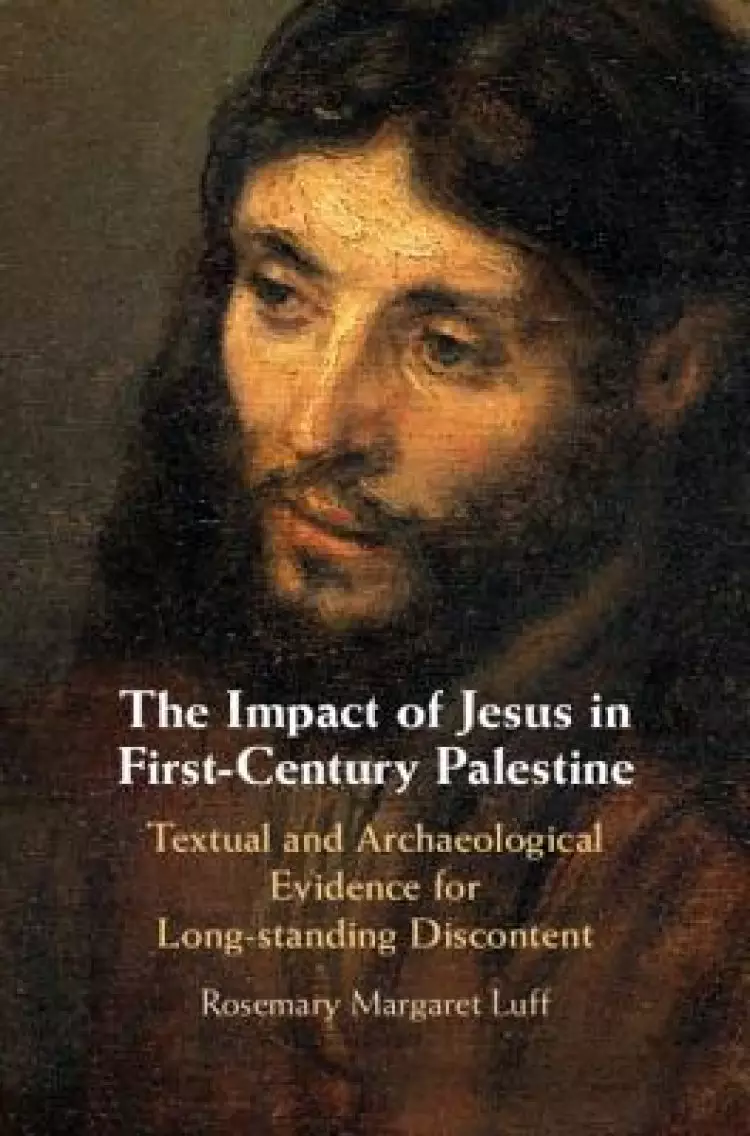 The Impact of Jesus in First-Century Palestine: Textual and Archaeological Evidence for Long-Standing Discontent
