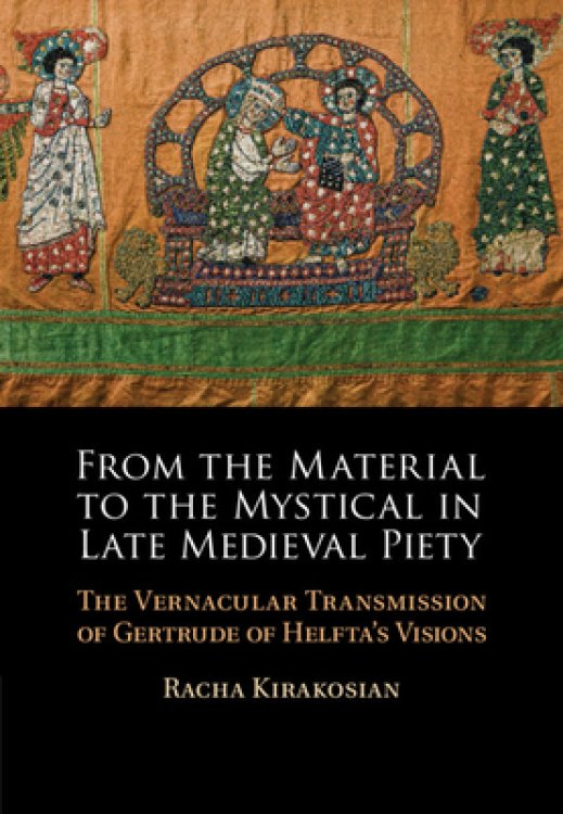 From the Material to the Mystical in Late Medieval Piety: The Vernacular Transmission of Gertrude of Helfta's Visions