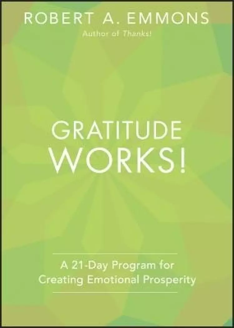 Gratitude Works!: A Twenty-One-Day Program for Creating Emotional Prosperity
