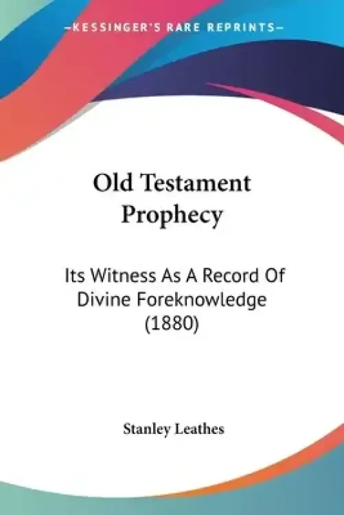 Old Testament Prophecy: Its Witness As A Record Of Divine Foreknowledge (1880)
