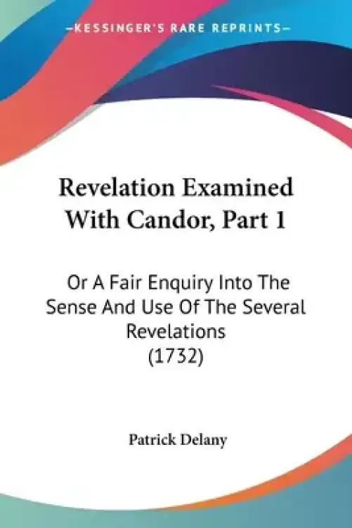 Revelation Examined With Candor, Part 1: Or A Fair Enquiry Into The Sense And Use Of The Several Revelations (1732)