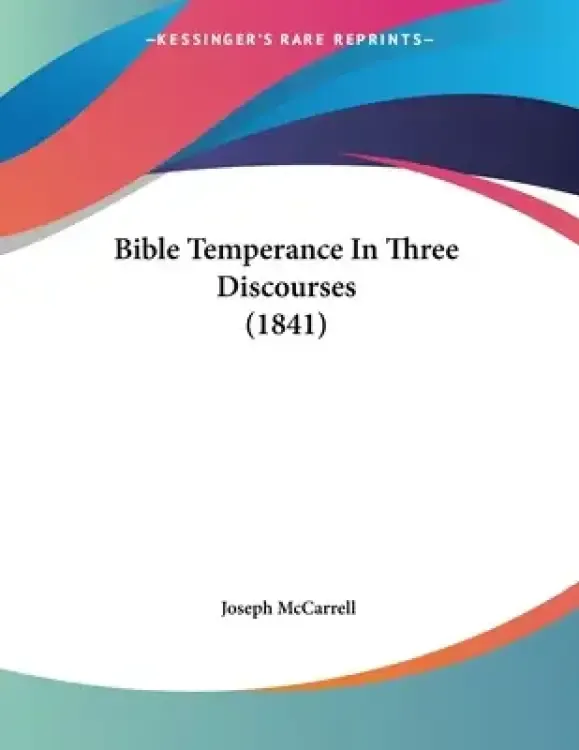 Bible Temperance In Three Discourses (1841)