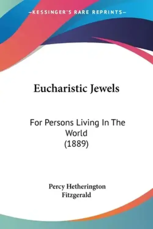 Eucharistic Jewels: For Persons Living In The World (1889)