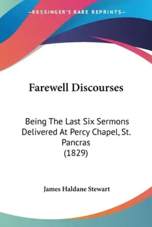 Farewell Discourses: Being The Last Six Sermons Delivered At Percy Chapel, St. Pancras (1829)