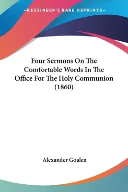 Four Sermons On The Comfortable Words In The Office For The Holy Communion (1860)