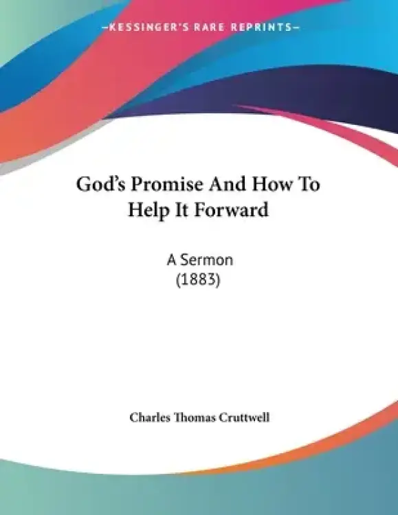God's Promise And How To Help It Forward: A Sermon (1883)