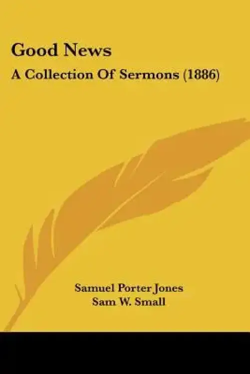 Good News: A Collection Of Sermons (1886)