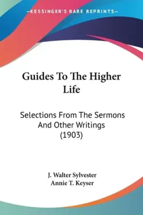 Guides To The Higher Life: Selections From The Sermons And Other Writings (1903)