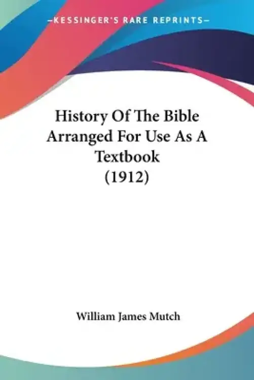 History Of The Bible Arranged For Use As A Textbook (1912)