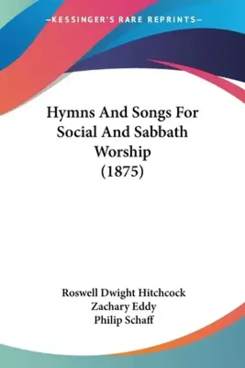 Hymns And Songs For Social And Sabbath Worship (1875)