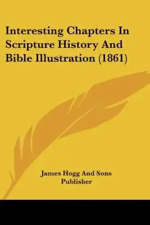 Interesting Chapters In Scripture History And Bible Illustration (1861)