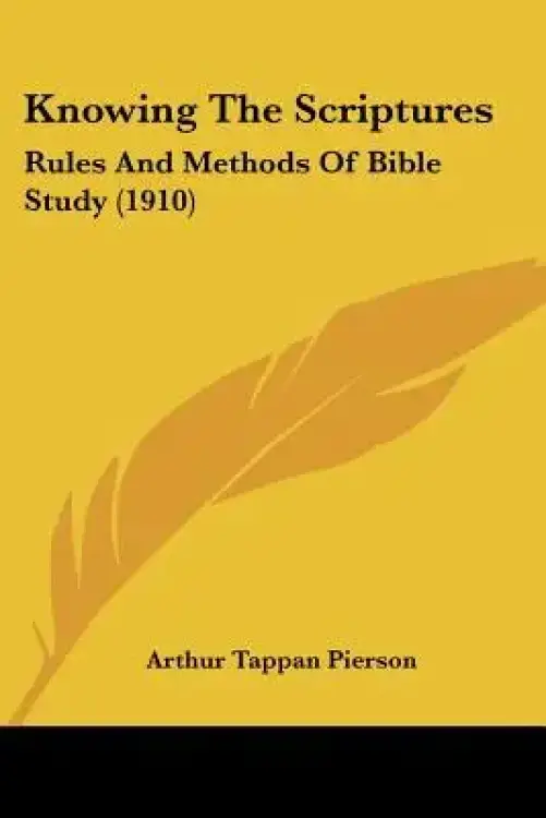 Knowing The Scriptures: Rules And Methods Of Bible Study (1910)