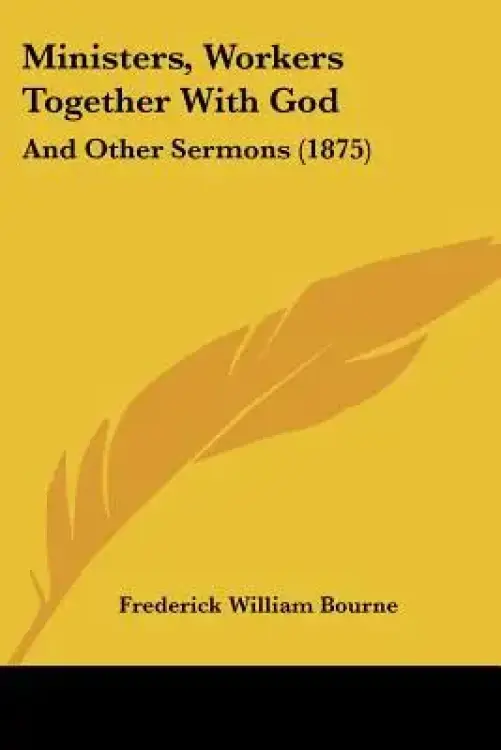 Ministers, Workers Together With God: And Other Sermons (1875)