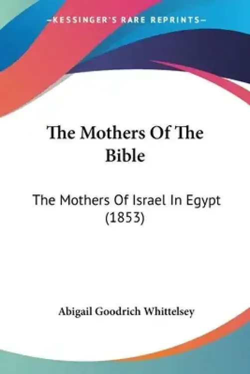 The Mothers Of The Bible: The Mothers Of Israel In Egypt (1853)