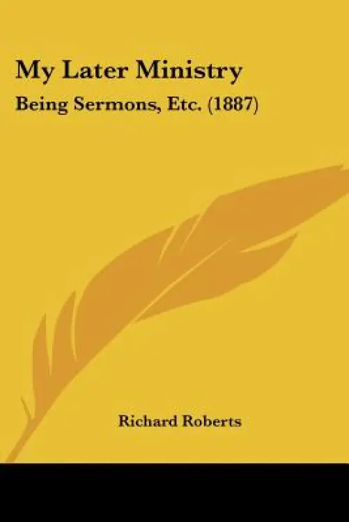 My Later Ministry: Being Sermons, Etc. (1887)