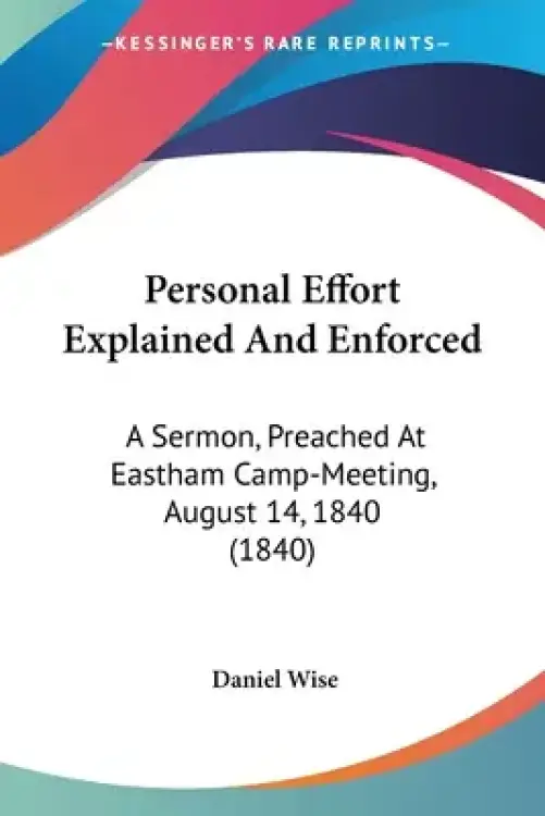 Personal Effort Explained And Enforced: A Sermon, Preached At Eastham Camp-Meeting, August 14, 1840 (1840)