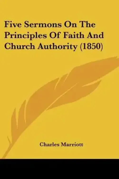 Five Sermons On The Principles Of Faith And Church Authority (1850)