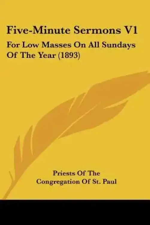 Five-Minute Sermons V1: For Low Masses On All Sundays Of The Year (1893)