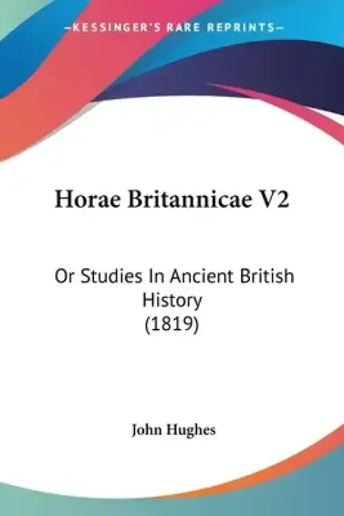 Horae Britannicae V2: Or Studies In Ancient British History (1819)