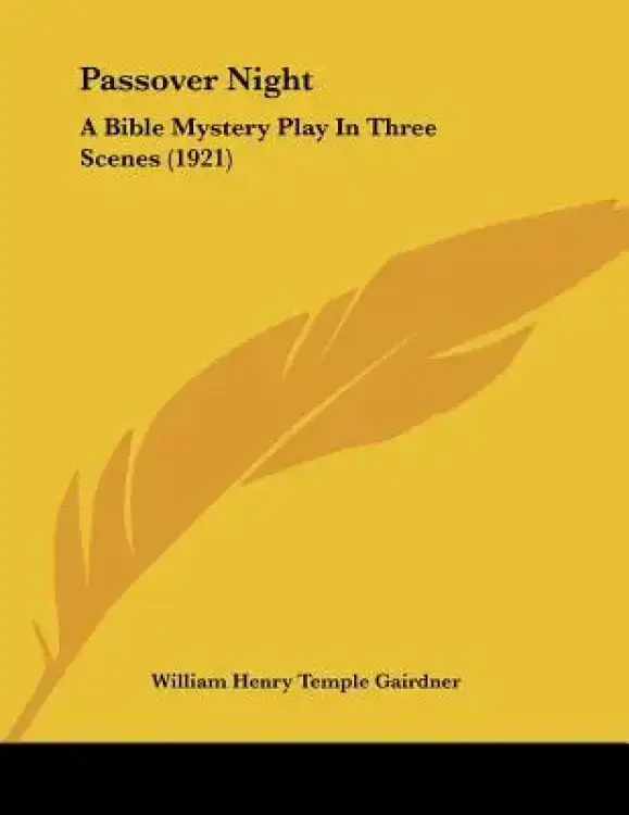 Passover Night: A Bible Mystery Play In Three Scenes (1921)