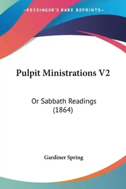 Pulpit Ministrations V2: Or Sabbath Readings (1864)