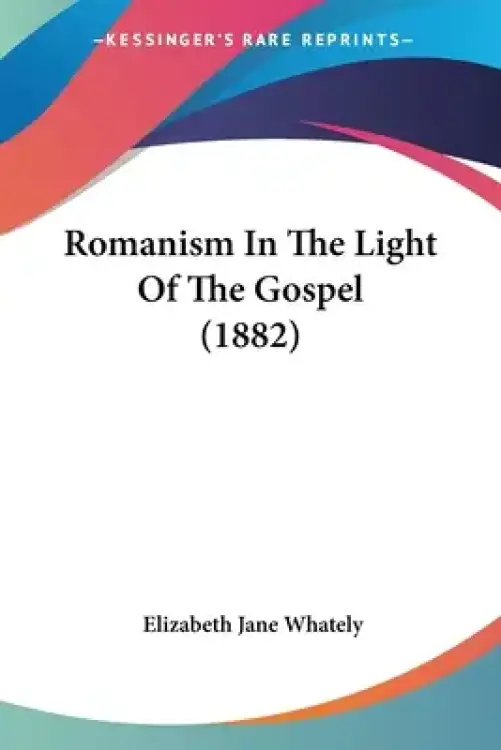Romanism In The Light Of The Gospel (1882)