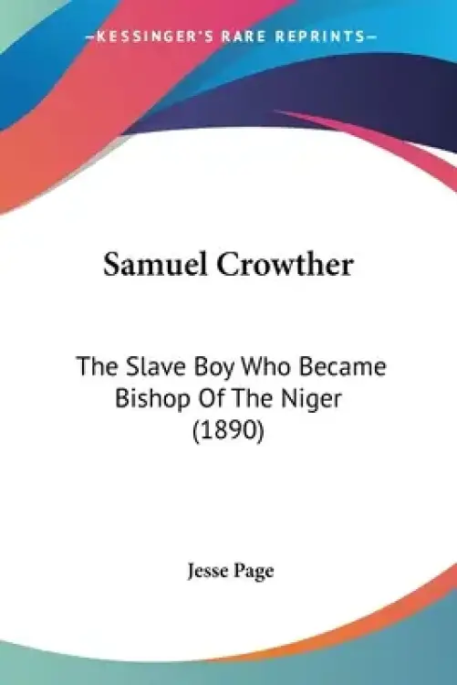 Samuel Crowther: The Slave Boy Who Became Bishop Of The Niger (1890)