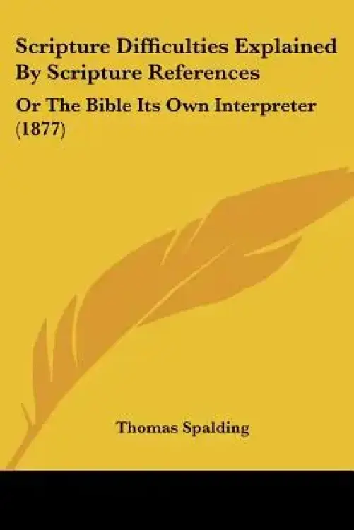 Scripture Difficulties Explained By Scripture References: Or The Bible Its Own Interpreter (1877)