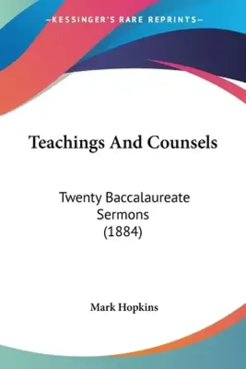 Teachings And Counsels: Twenty Baccalaureate Sermons (1884)
